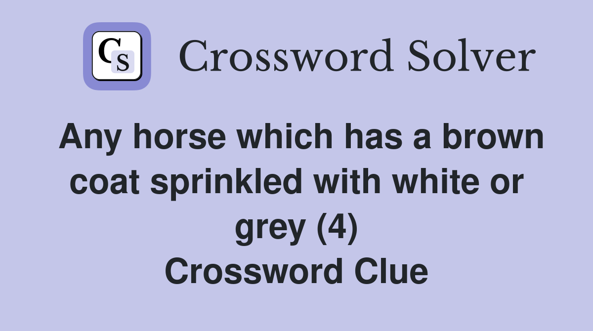 Any horse which has a brown coat sprinkled with white or grey (4